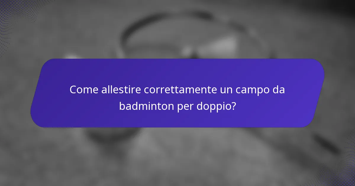 Come allestire correttamente un campo da badminton per doppio?
