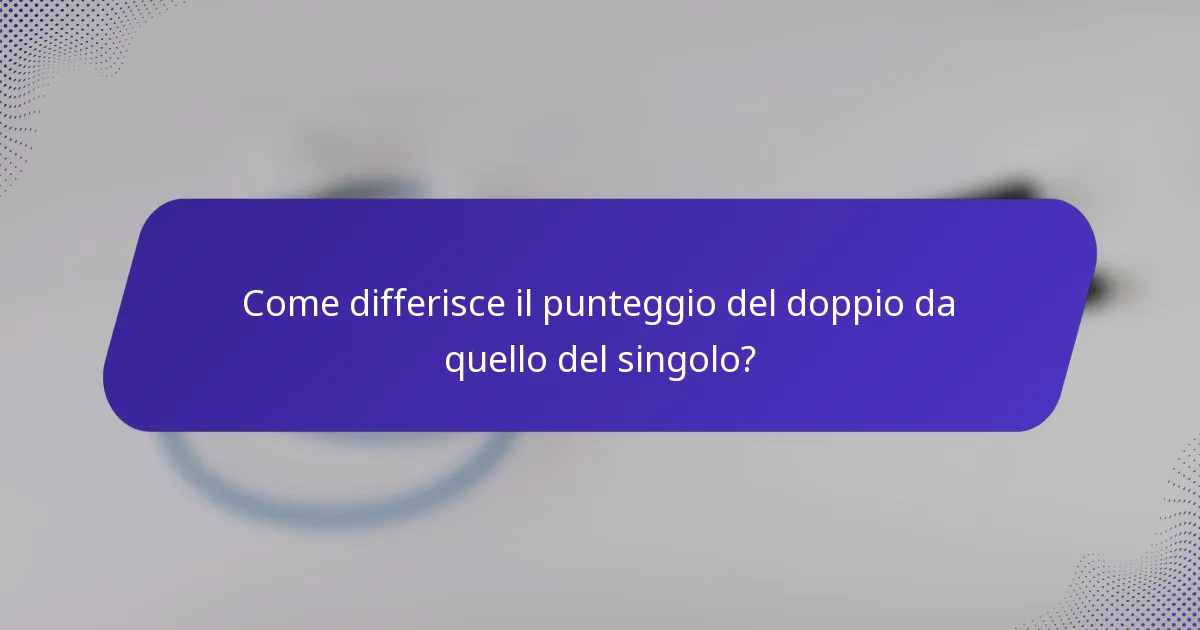 Come differisce il punteggio del doppio da quello del singolo?