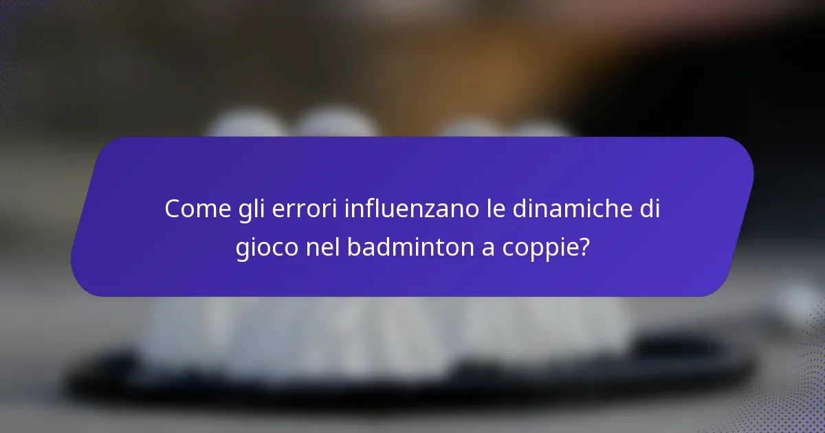 Come gli errori influenzano le dinamiche di gioco nel badminton a coppie?