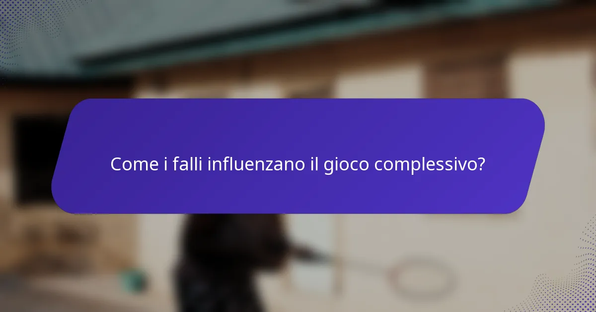 Come i falli influenzano il gioco complessivo?