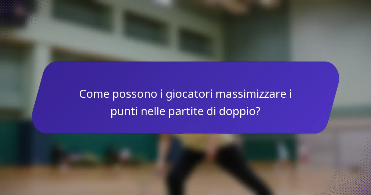 Come possono i giocatori massimizzare i punti nelle partite di doppio?