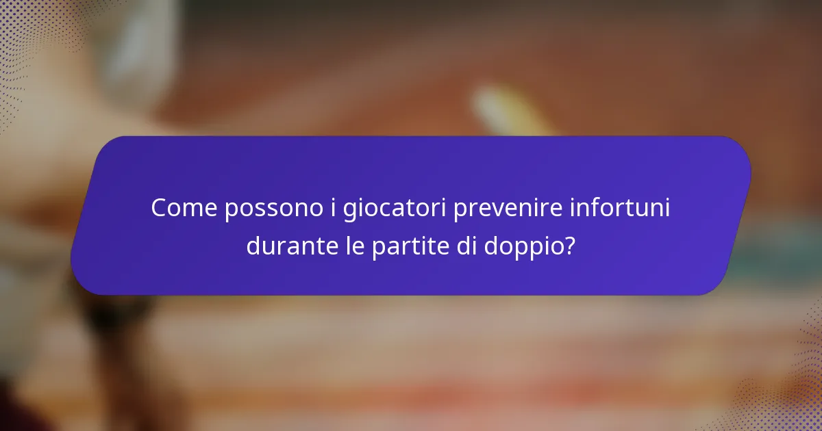 Come possono i giocatori prevenire infortuni durante le partite di doppio?
