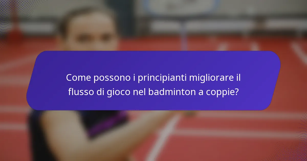 Come possono i principianti migliorare il flusso di gioco nel badminton a coppie?