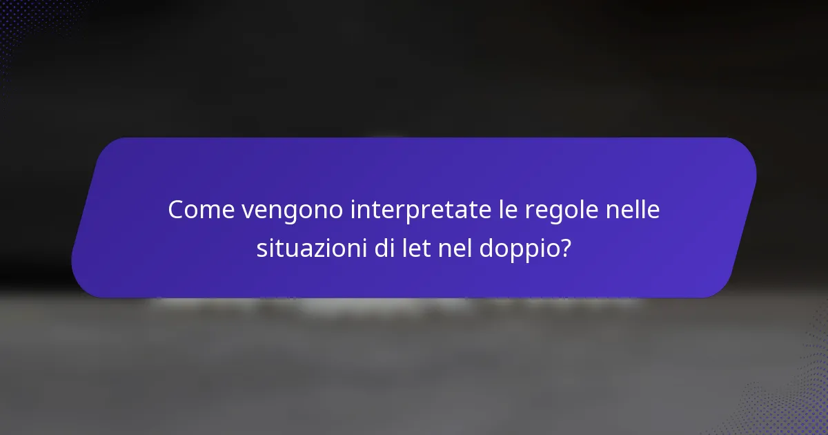 Come vengono interpretate le regole nelle situazioni di let nel doppio?