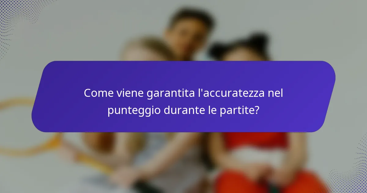 Come viene garantita l'accuratezza nel punteggio durante le partite?