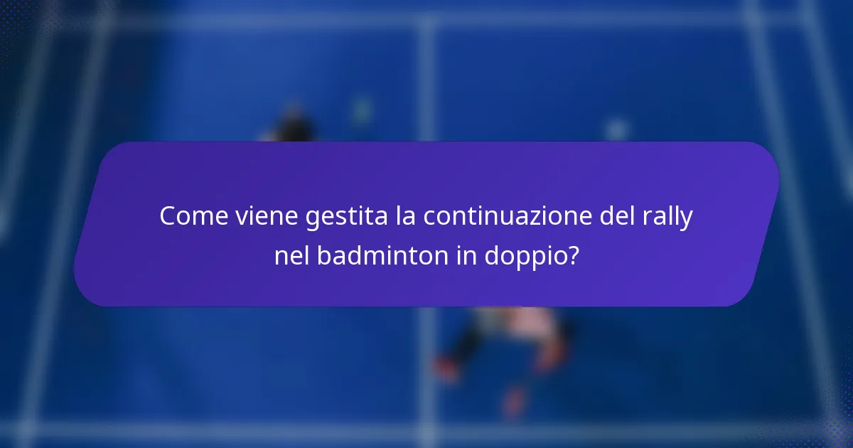 Come viene gestita la continuazione del rally nel badminton in doppio?