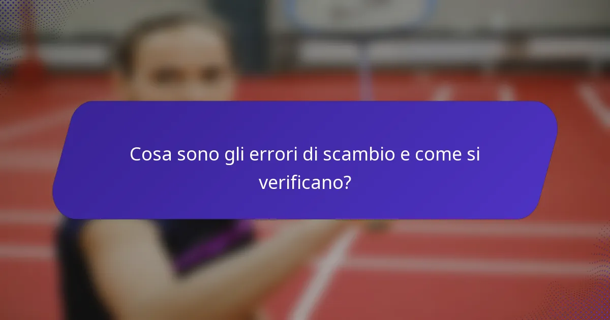 Cosa sono gli errori di scambio e come si verificano?