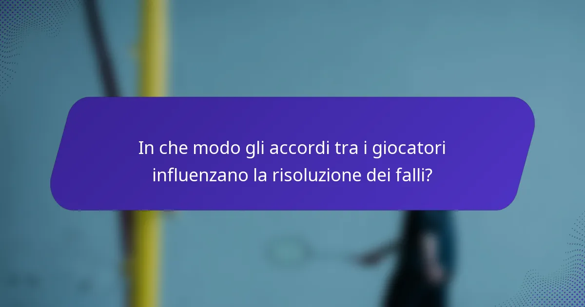 In che modo gli accordi tra i giocatori influenzano la risoluzione dei falli?