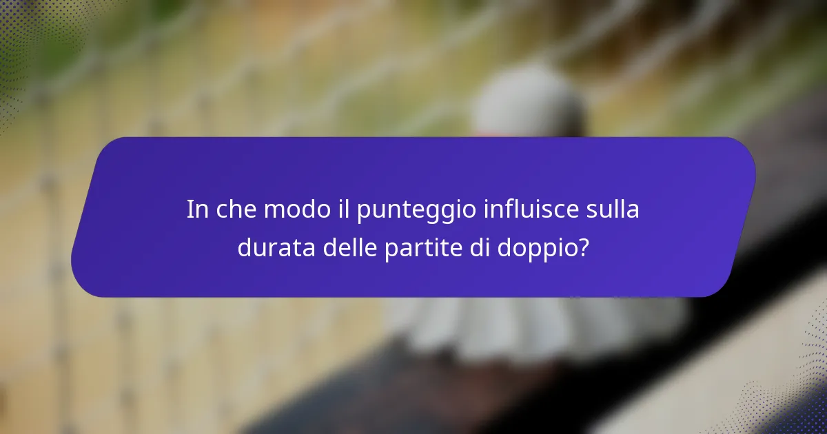 In che modo il punteggio influisce sulla durata delle partite di doppio?