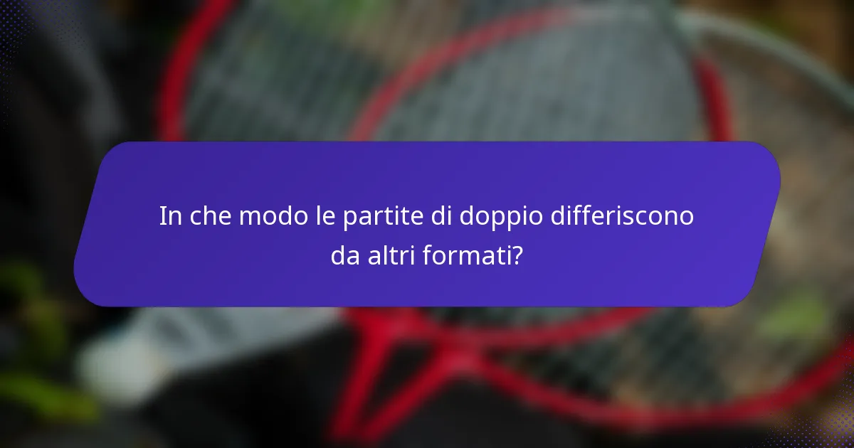 In che modo le partite di doppio differiscono da altri formati?