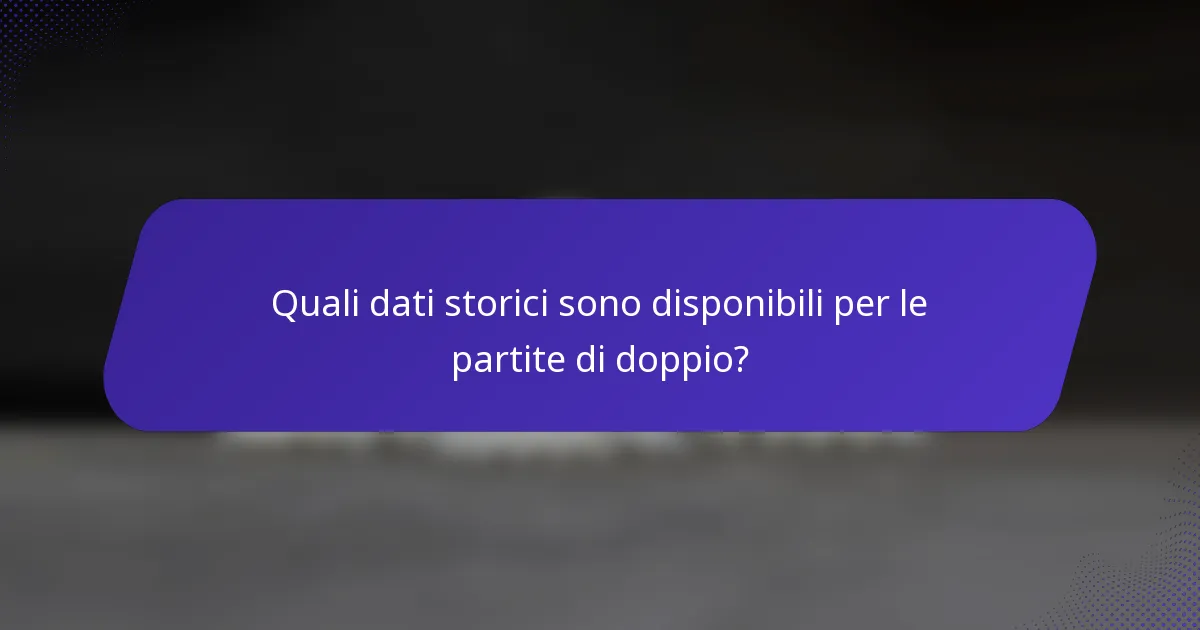 Quali dati storici sono disponibili per le partite di doppio?