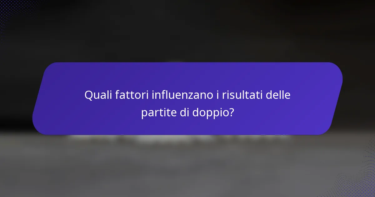 Quali fattori influenzano i risultati delle partite di doppio?