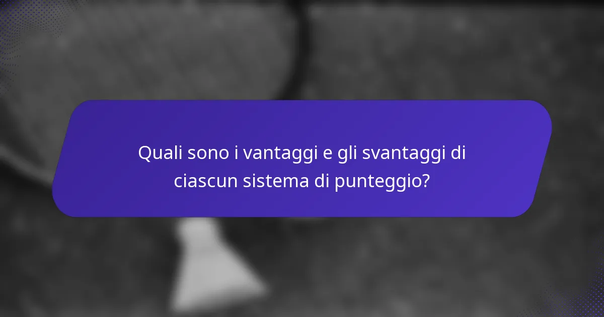 Quali sono i vantaggi e gli svantaggi di ciascun sistema di punteggio?