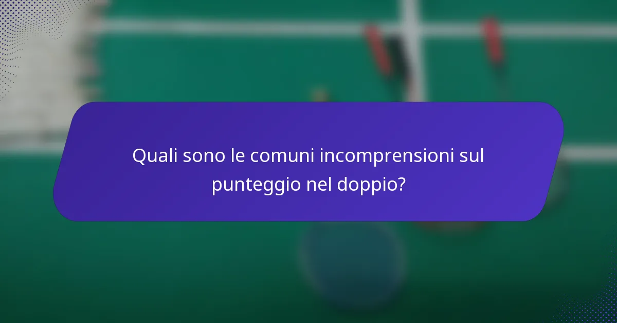 Quali sono le comuni incomprensioni sul punteggio nel doppio?