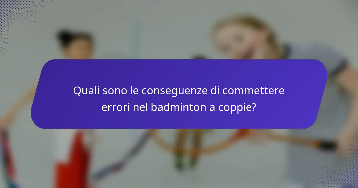 Quali sono le conseguenze di commettere errori nel badminton a coppie?