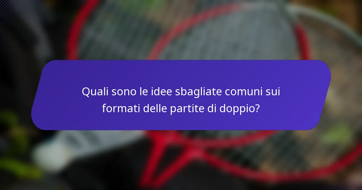 Quali sono le idee sbagliate comuni sui formati delle partite di doppio?