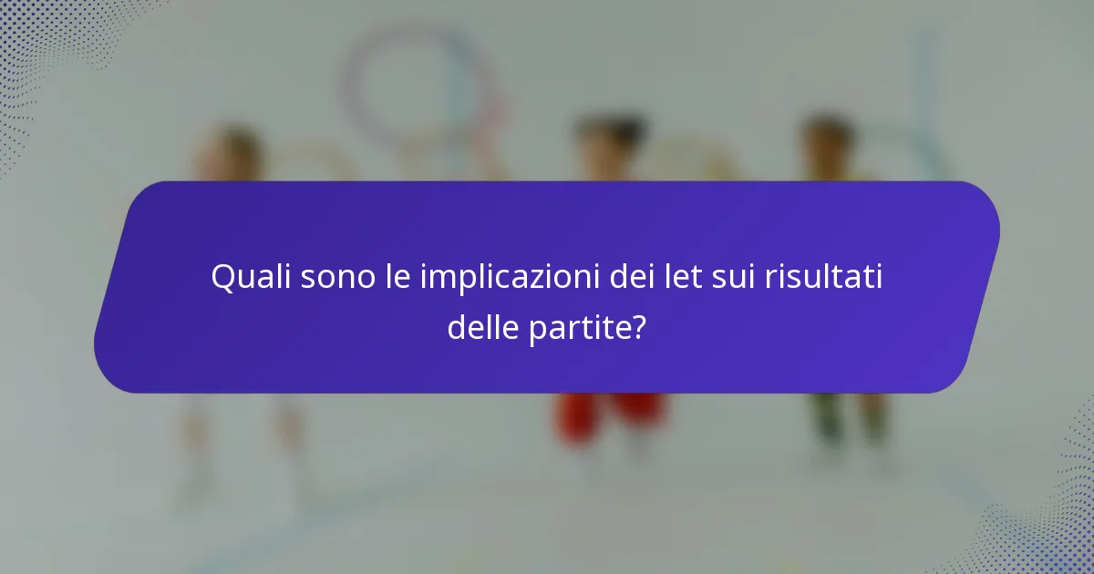 Quali sono le implicazioni dei let sui risultati delle partite?