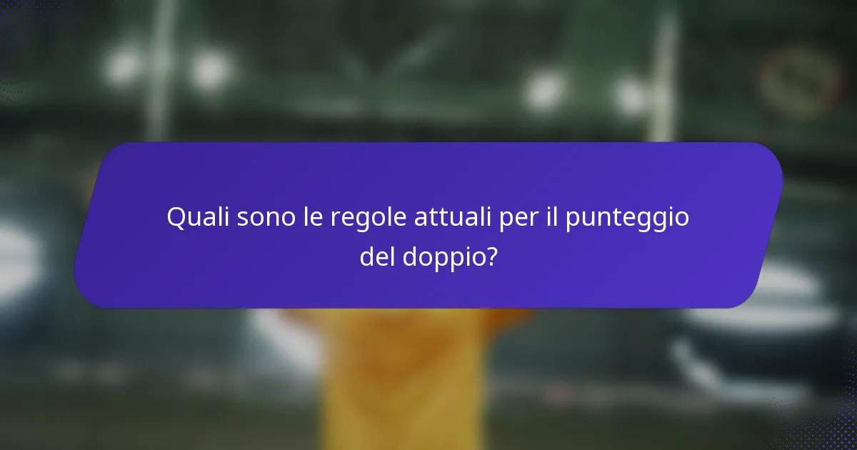 Quali sono le regole attuali per il punteggio del doppio?