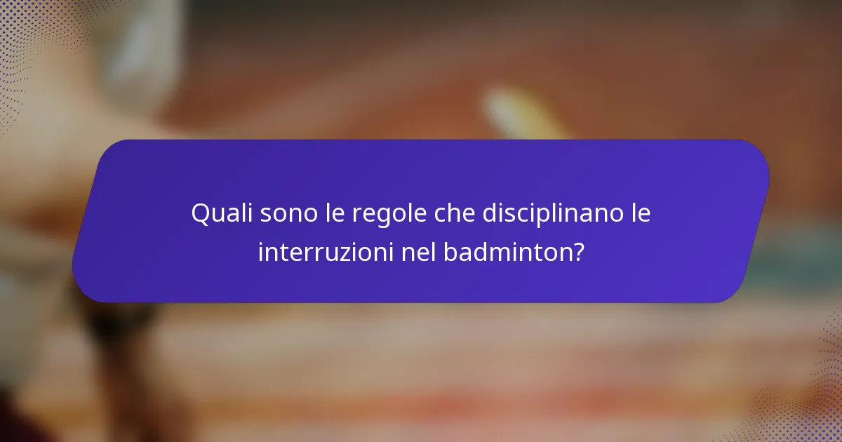 Quali sono le regole che disciplinano le interruzioni nel badminton?