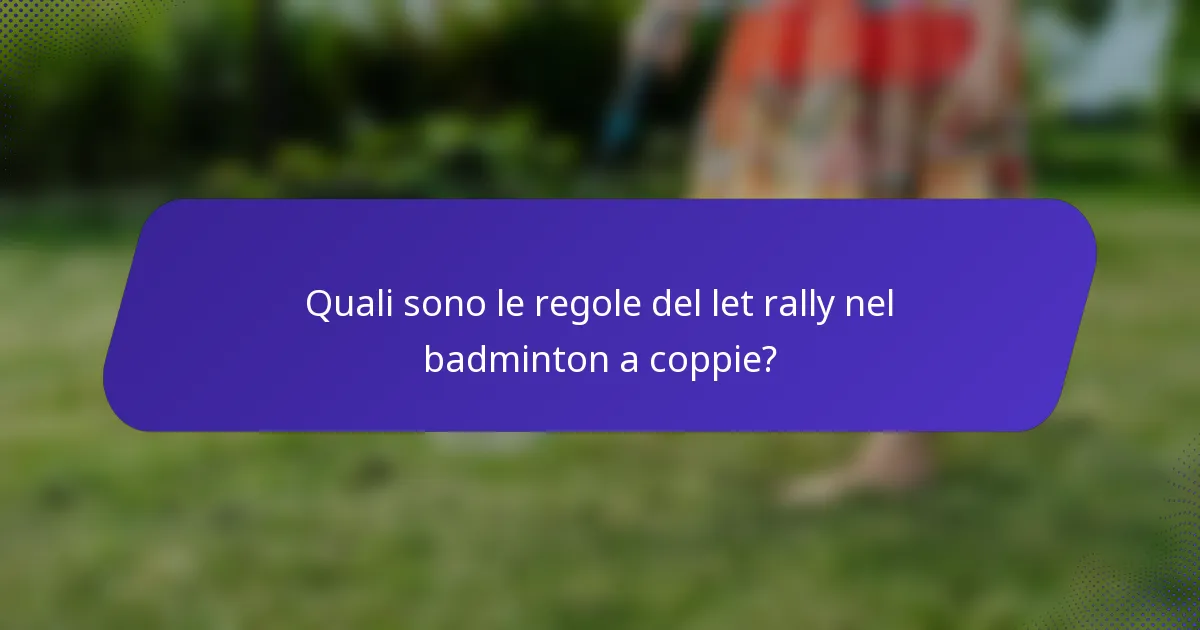 Quali sono le regole del let rally nel badminton a coppie?