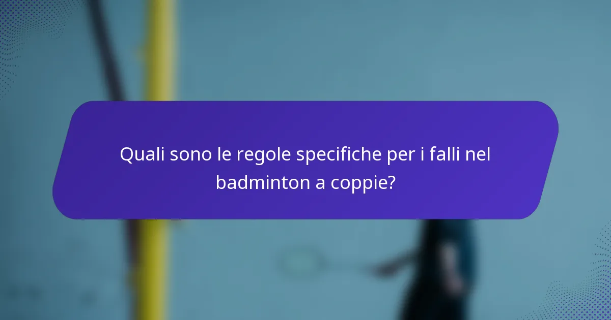 Quali sono le regole specifiche per i falli nel badminton a coppie?