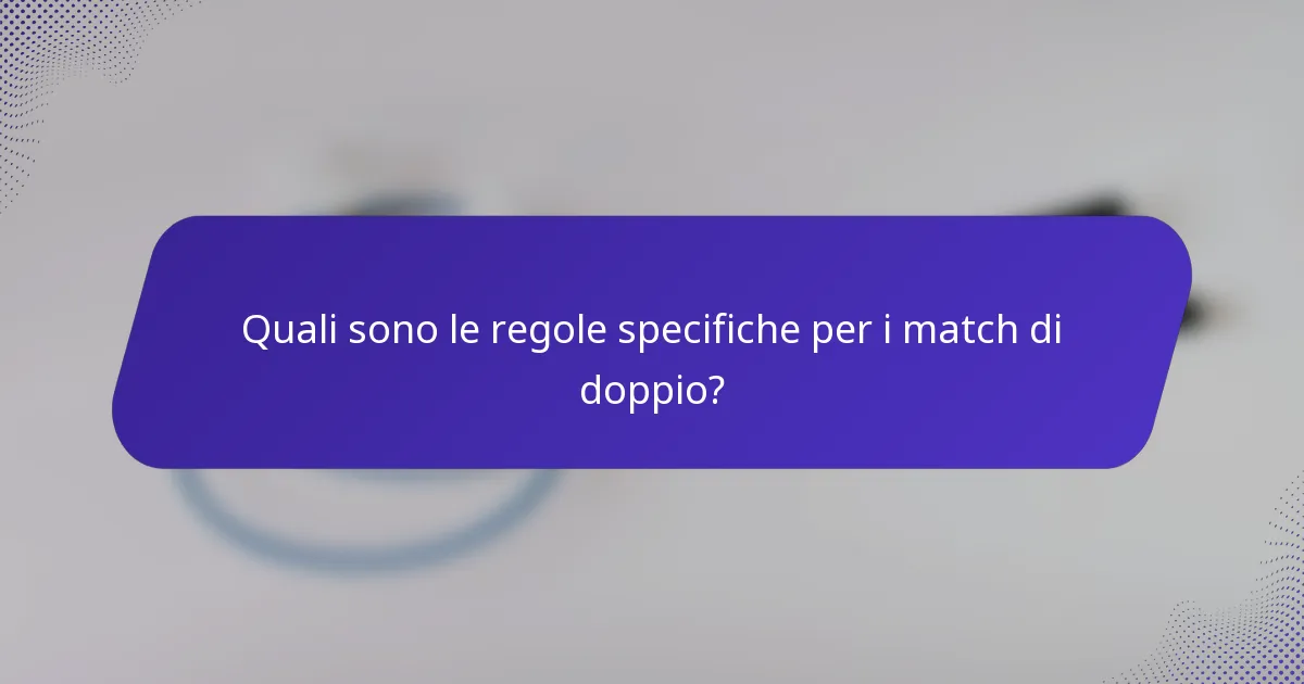 Quali sono le regole specifiche per i match di doppio?
