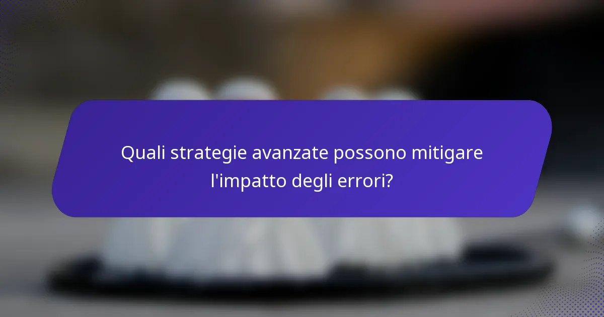 Quali strategie avanzate possono mitigare l'impatto degli errori?