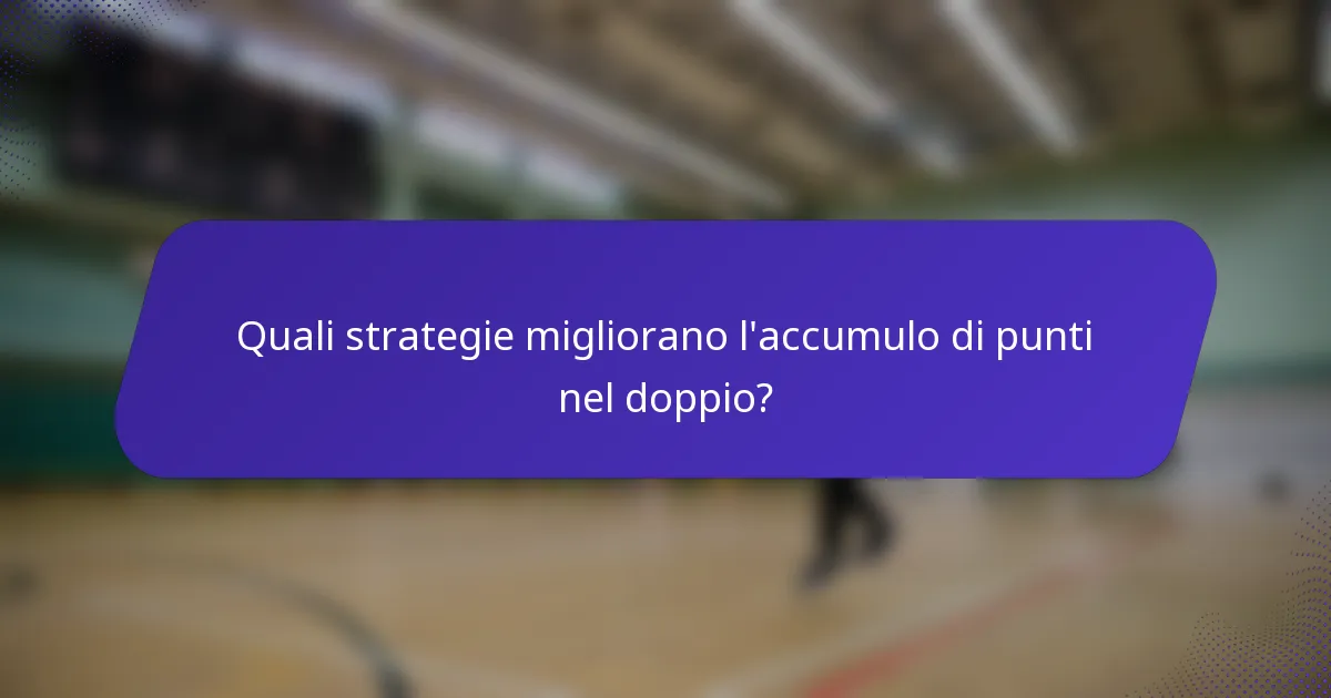 Quali strategie migliorano l'accumulo di punti nel doppio?