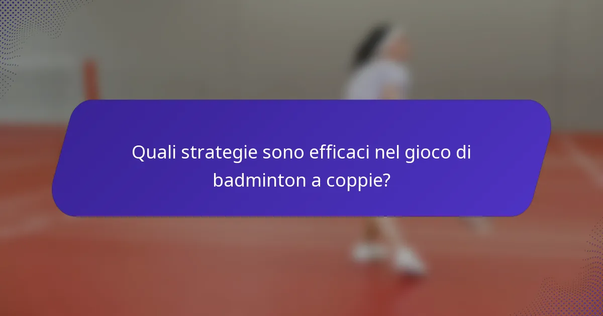 Quali strategie sono efficaci nel gioco di badminton a coppie?