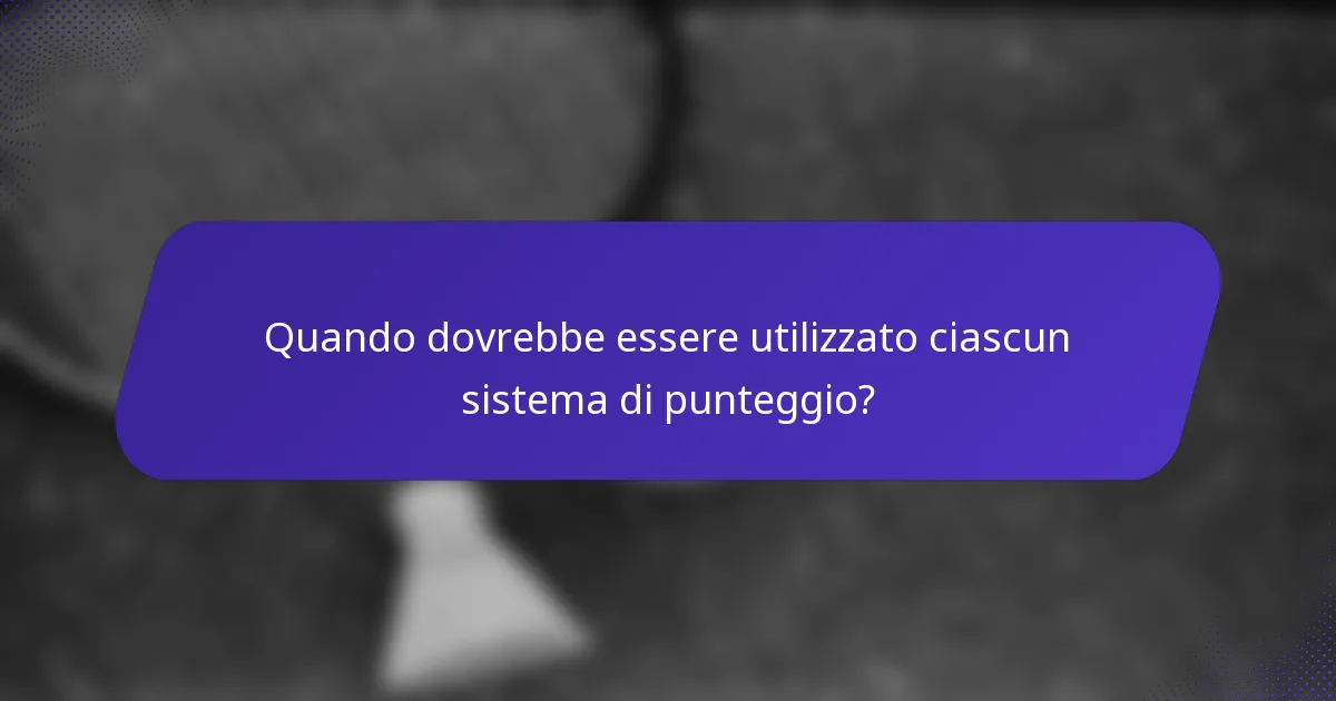 Quando dovrebbe essere utilizzato ciascun sistema di punteggio?